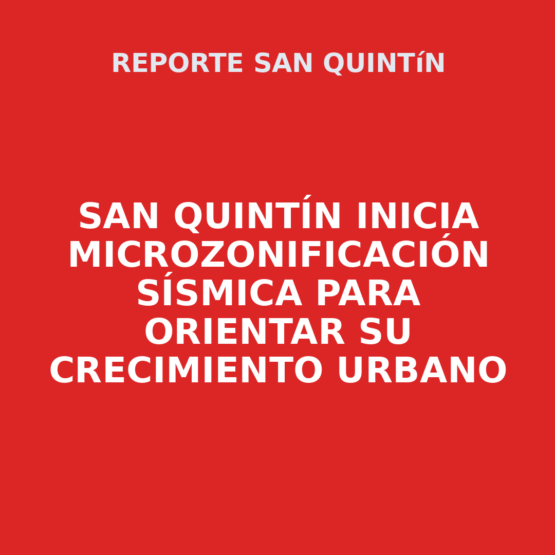 SAN QUINTÍN inicia microzonificación sísmica para orientar su crecimiento urbano